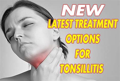 Now Discover Latest Treatment Options For Tonsillitis 2017 Treatment