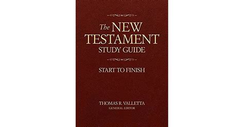 The New Testament Study Guide Start To Finish By Thomas R Valletta