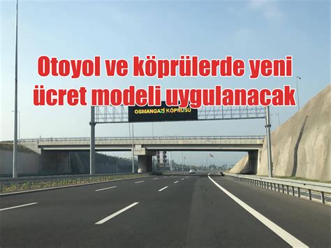 Türkiyede otoyol ve köprü ücretlerinde yeni uygulamaya geçilecek