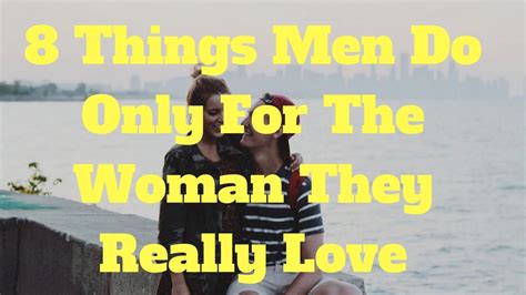 8 Things Men Do Only For The Woman They Really Love With Images