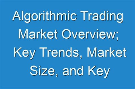 Algorithmic Trading Market Overview Key Trends Market Size And Key