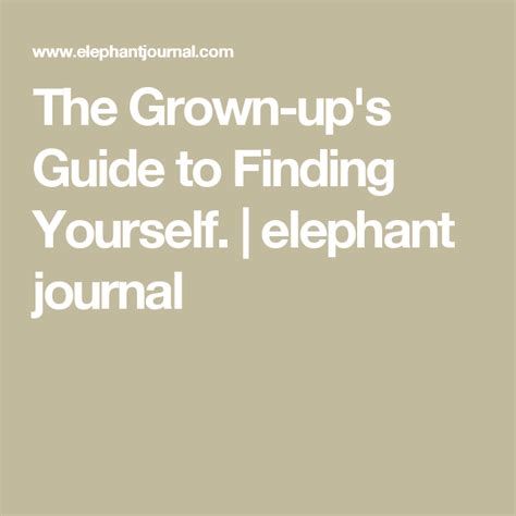 The Grown Up S Guide To Finding Yourself Elephant Journal Finding