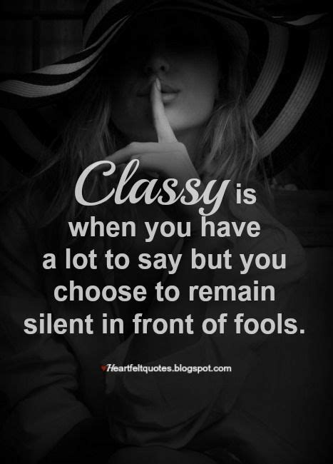 Classy Is When You Have A Lot To Say But You Choose To Remain Silent Life Quotes Woman
