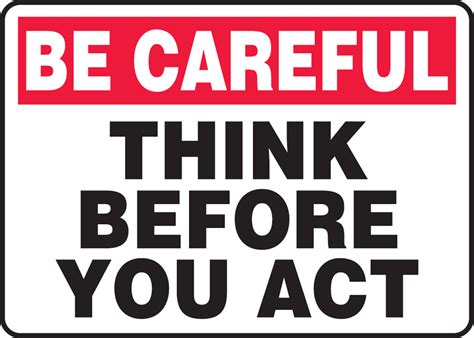 Think Before You Act Be Careful Safety Sign Mgnf