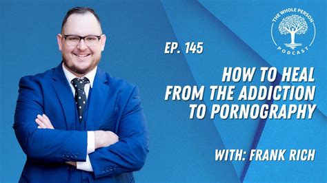 How To Heal From The Addiction To Pornography With Frank Rich Youtube