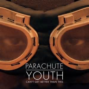 Parachute Youth Can T Get Better Than This