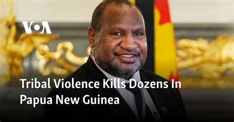 Tribal Violence Kills Dozens In Papua New Guinea