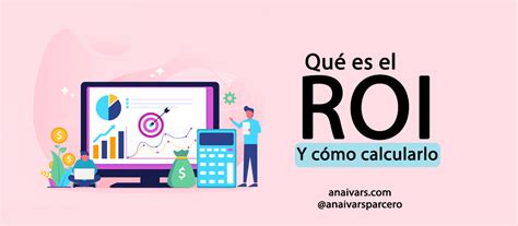 Qué Es El Roi En Marketing Digital Y Cómo Calcularlo Ana Ivars