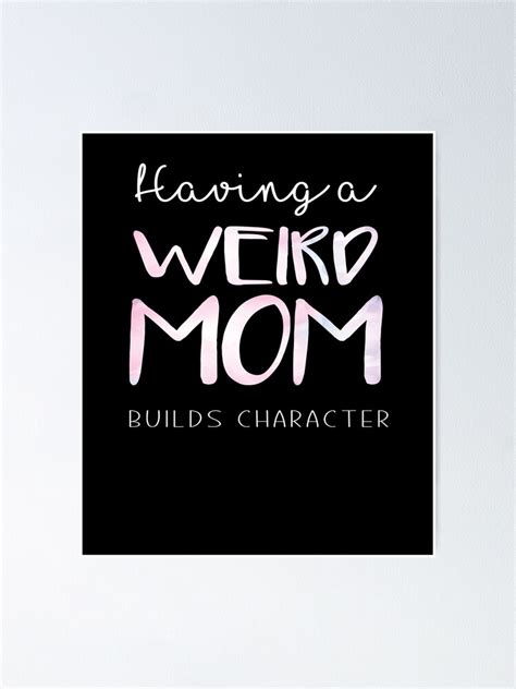 Having A Weird Mom Builds Character Poster For Sale By Mouniroulmyr Redbubble