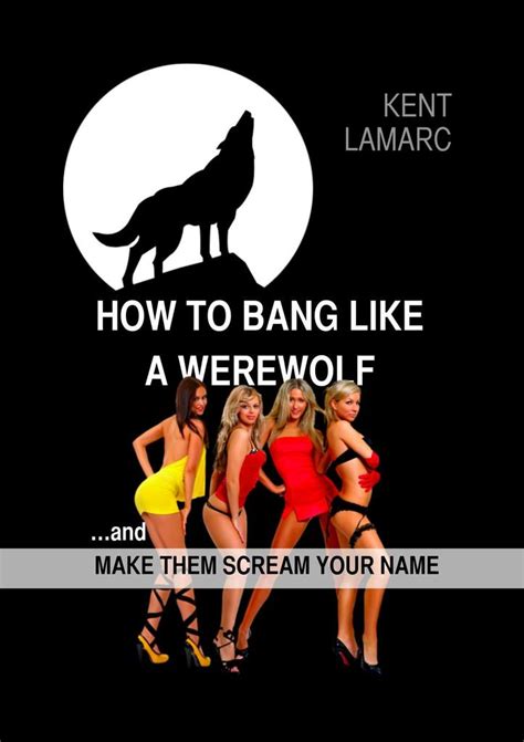 Read How To Bang Like A Werewolf And Make Them Scream Your Name