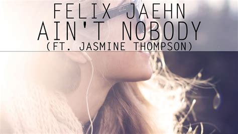 Felix Jaehn Aint Nobody Ft Jasmine Thompson Magyar Felirattal Youtube