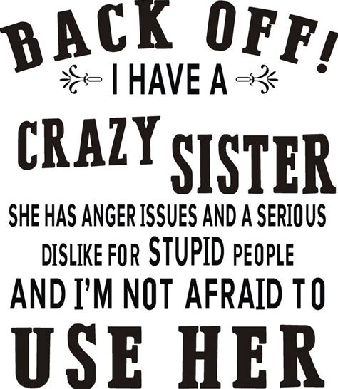 Back Off I Have A Crazy Sister She Has Anger Issues And A Serious Dislike For Crazy Best Friend