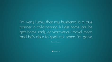 Bonnie Hammer Quote “im Very Lucky That My Husband Is A True Partner