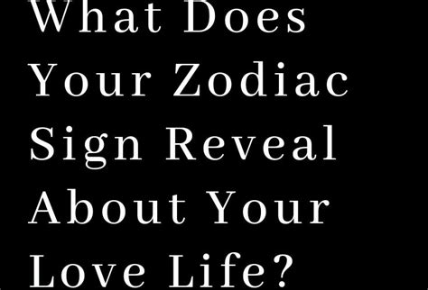 What Does Your Zodiac Sign Reveal About Your Love Life The Thought