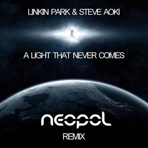 Stream Linkin Park Steve Aoki A Light That Never Comes Neopol