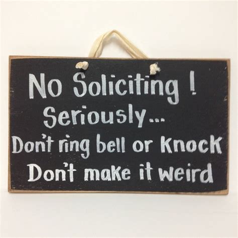 No Soliciting Dont Ring Bell Or Knock Seriously Dont Make It Weird