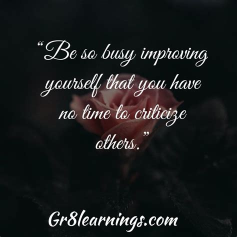 Be So Busy Improving Yourself That You Have No Time To Criticize