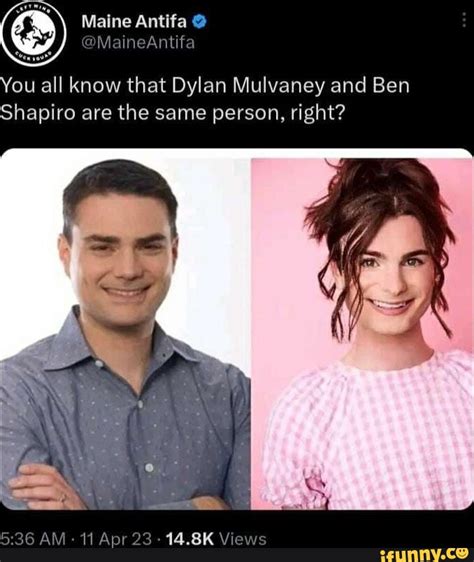 You All Know That Dylan Mulvaney And Ben Shapiro Are The Same Person Right Am 11 Apr 3 14 8k