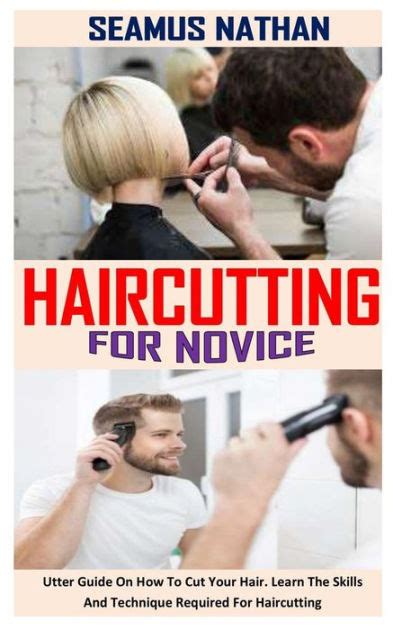 HAIRCUTTING FOR NOVICE Utter Guide On How To Cut Your Hair Learn The Skills And Technique