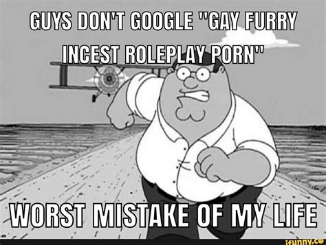 GUYS DON T GOOGLE GAY FURRY INCEST ROLEPEAY WORST MISTAKE OF MY LIFE