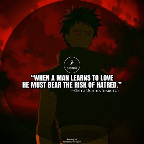 Naruto Quotes When A Man Learns To Love He Must Bear The Risk Of