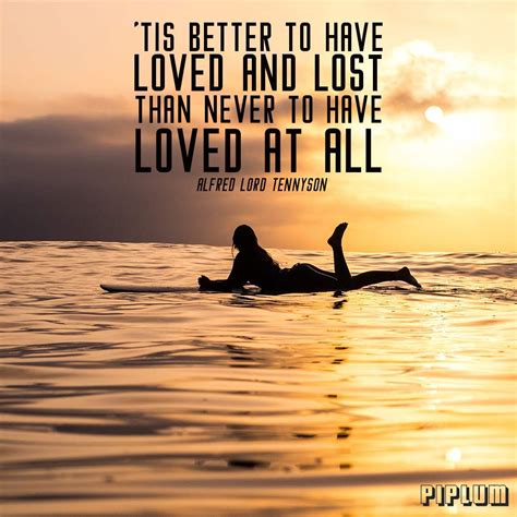 Check spelling or type a new query. Break up Quote. Tis better to have loved and lost than never to have loved at all. Alfred Lord ...