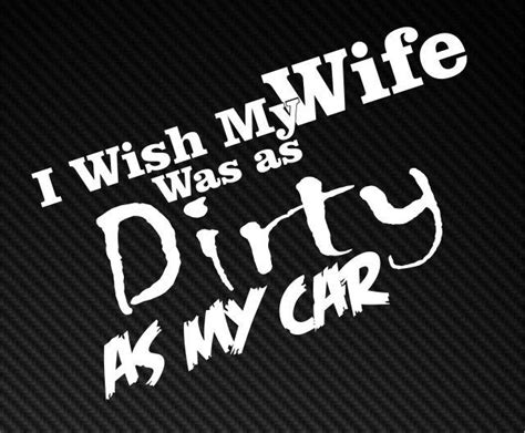Wife As Dirty As My Car Jdm Vdub Funny Car Window Bumper Vinyl Decal
