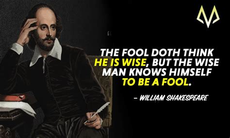 40 favorite william shakespeare quotes a fool thinks himself to be wise, but a wise man knows himself to be a fool. 26 Awe-Inspiring William Shakespeare Quotes - MotivationGrid