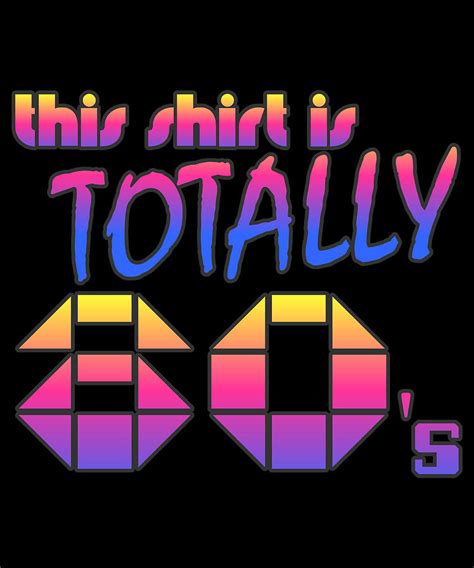 This Shirt Is Totally 80s Digital Art By Flippin Sweet Gear Fine Art