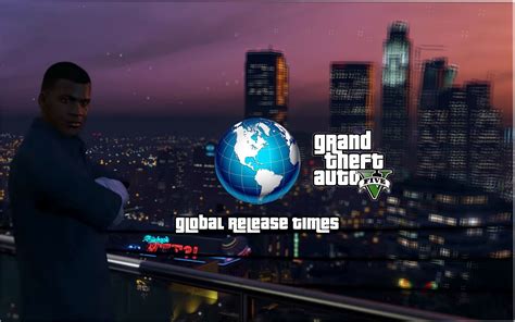 Gta 5 Expanded And Enhanced Global Release Times According To Region
