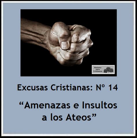 Ateismo Para Cristianos Excusas Cristianas Nº 14 “amenazas E