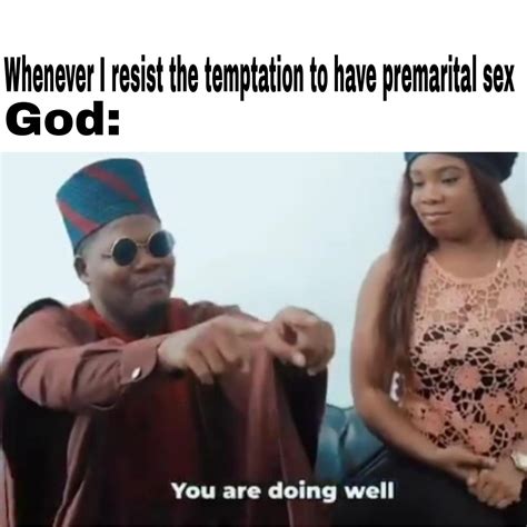 Whenever I Resist The Temptation To Have Premarital Sex Rmemes