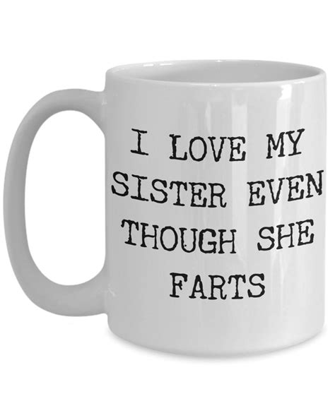 i love my sister even though she farts mug fart ts ceramic etsy