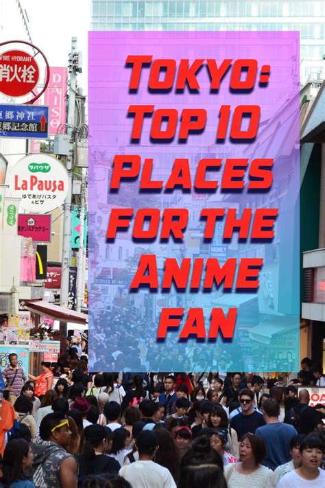 Tokyo: Top 10 Places for the Anime Fan | Japan, Tokyo, Anime