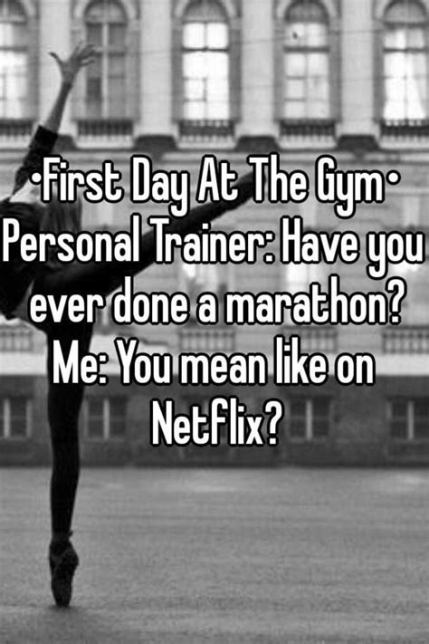 •first Day At The Gym• Personal Trainer Have You Ever Done A Marathon Me You Mean Like On