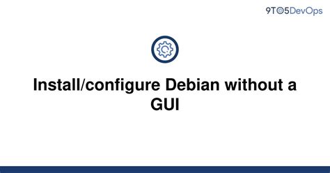 Solved Installconfigure Debian Without A Gui 9to5answer