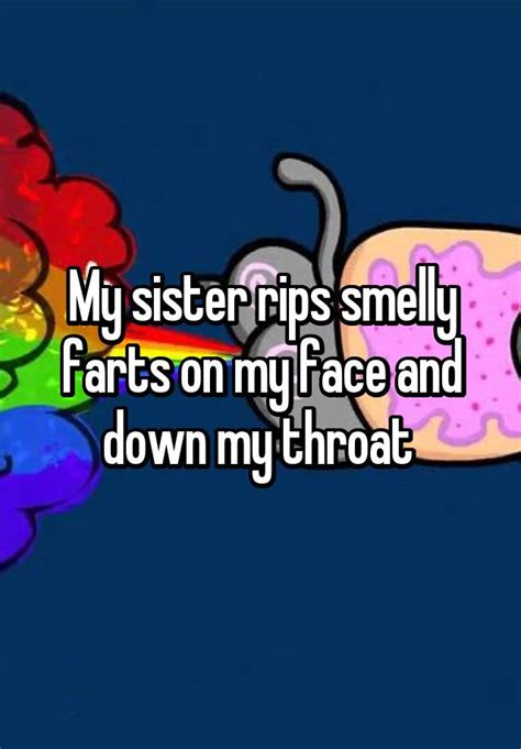 My Sister Rips Smelly Farts On My Face And Down My Throat