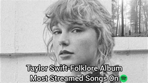Taylor Swift Folklore Album Most Streamed Songs On Spotify Youtube