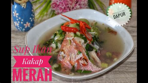Cara masak sup ayam sangat sedap & mudah! Cara Masak Sup Ikan Kakap Merah Segar - Menu Masakan Lokal ...