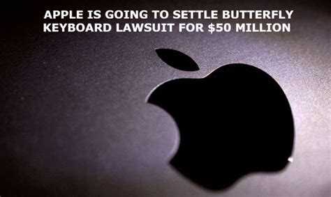 Apple Is Going To Settle Butterfly Keyboard Lawsuit For 50 Million Tcd