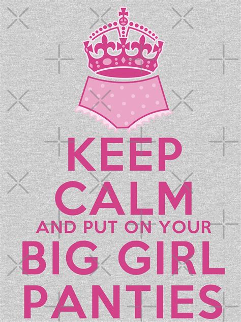 keep calm and put on your big girl panties keep calm parody girly determination t shirt