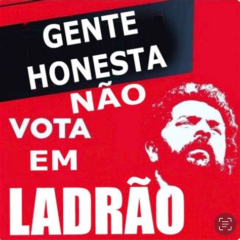 Gente Honesta Não Vota Em Ladrão R Brasilivre