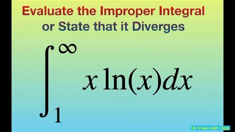 Evaluate The Improper Integral X Ln X Dx Over Infinity Infinite