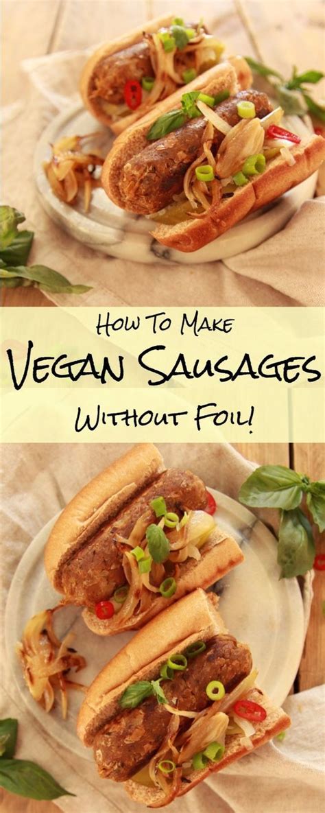HomeMade Vegan Sausages Without Foil Let S Brighten Up Vegan Sausage Vegan Recipes