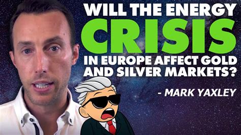 Will The Energy Crisis In Europe Affect Gold And Silver Markets Mark