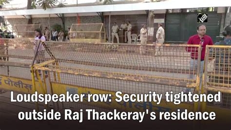 Loudspeaker Row Security Tightened Outside Raj Thackerays Residence