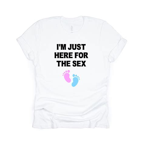 i m just here for the sex gender reveal t shirt etsy