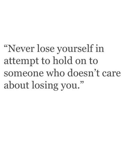 Never Lose Yourself In Attempt To Hold On To Someone Who Doesnt Care