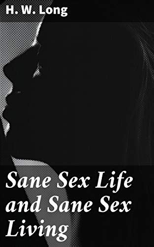 Sane Sex Life And Sane Sex Living Some Things That All Sane People Ought To Know About Sex