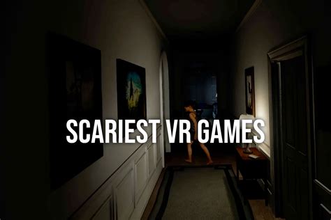 The Best And Scariest Vr Horror Games Pimax